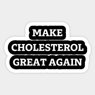 make cholesterol great again Sticker